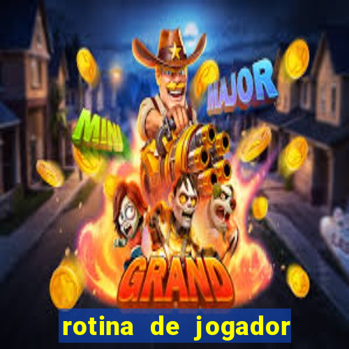 rotina de jogador de futebol